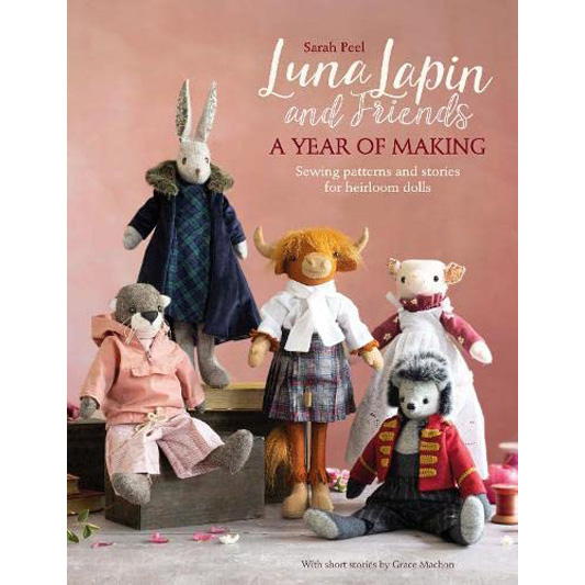 Luna Lapin and Friends - A Year Of Making by Sarah Peel